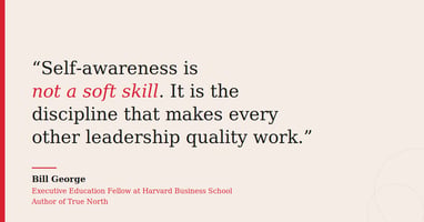 Self-awareness is not a soft skill. Bill George