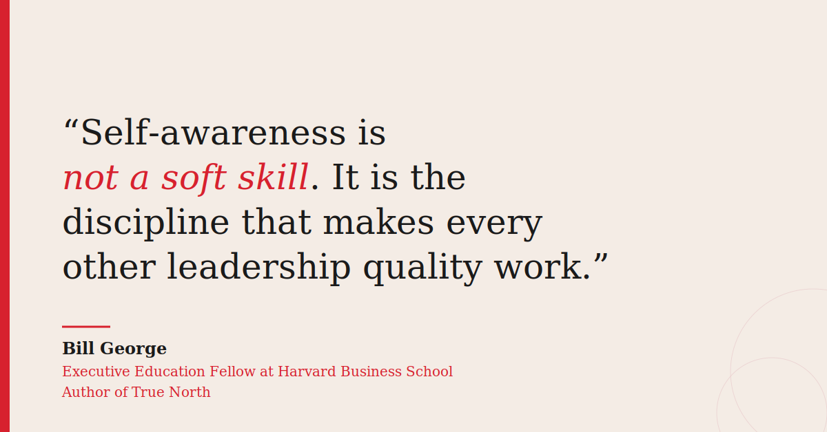Self-awareness is not a soft skill. Bill George